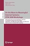 On the Move to Meaningful Internet Systems: OTM 2008 Workshops