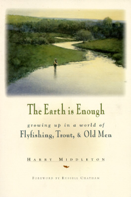 The Earth Is Enough: Growing Up in a World of Flyfishing, Trout & Old Men (The Pruett Series)