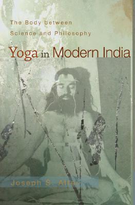 Yoga in Modern India: The Body between Science and Philosophy (Paperback)
