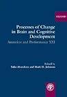 Processes of Change in Brain and Cognitive Development: Attention and Performance XXI Processes of Change in Brain and Cognitive Development: Attention and Performance XXI