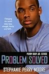 Problem Solved by Stephanie Perry Moore Problem Solved by Stephanie Perry Moore