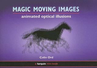 Magic Moving Images Animated Optical Illusions By Colin Ord