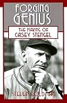 Forging Genius: The Making of Casey Stengel Forging Genius: The Making of Casey Stengel