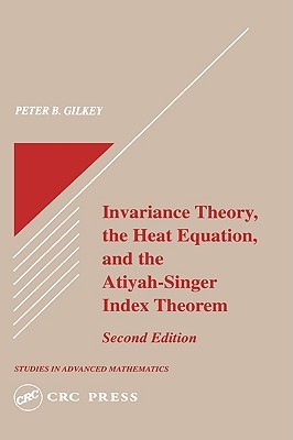 Invariance Theory: The Heat Equation and the Atiyah-Singer Index Theorem (Studies in Advanced Mathematics)