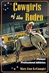 Cowgirls of the Rodeo: Pioneer Professional Athletes (Sport and Society)