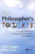 The Philosophers Toolkit: A Compendium of Philosophical Concepts and Methods