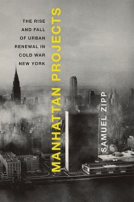 Manhattan Projects: The Rise and Fall of Urban Renewal in Cold War New York (Hardcover)