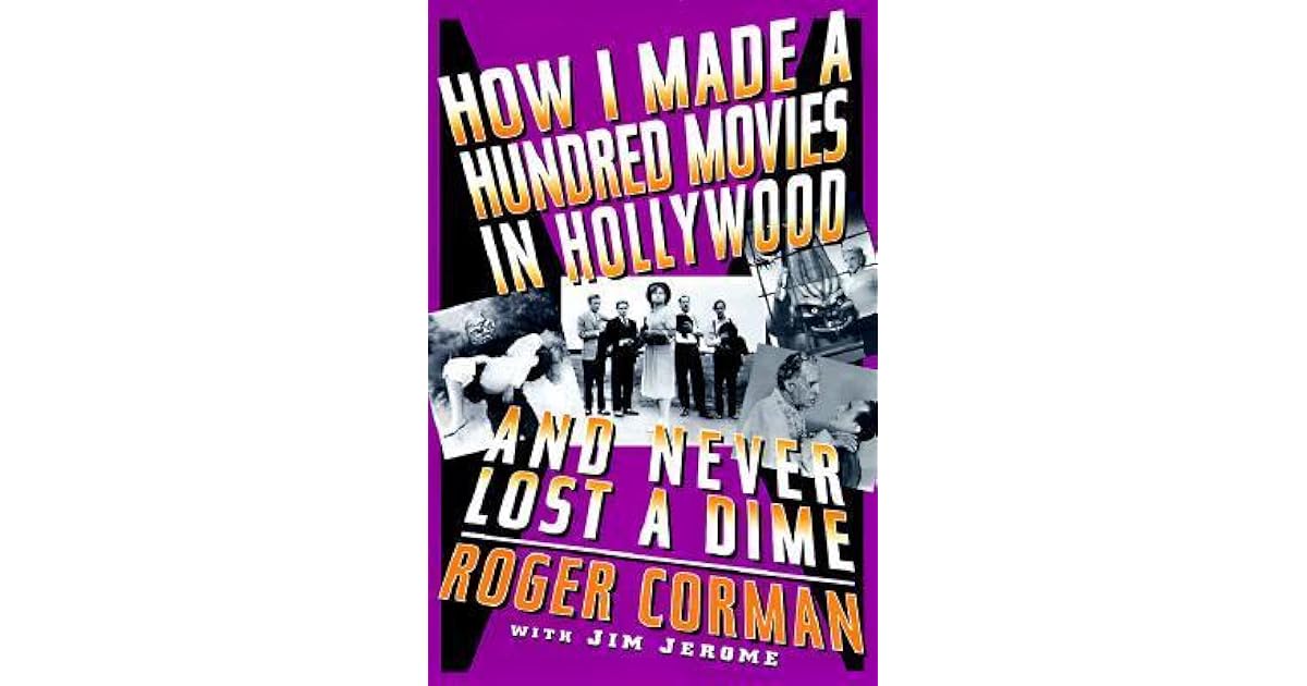 How I Made A Hundred Movies In Hollywood And Never Lost A Dime by Roger