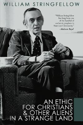 An Ethic for Christians and Other Aliens in a Strange Land (William Stringfellow Library)