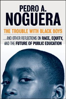 The Trouble With Black Boys: ...And Other Reflections on Race, Equity, and the Future of Public Education (Hardcover)