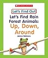 Let's Find Rain Forest Animals: Up, Down, Around (Let's Find Out Early Learning Books: the Five Senses/Opposites And Position Words) Let's Find Rain Forest Animals: Up, Down, Around (Let's Find Out Early Learning Books: the Five Senses/Opposites And Position Words)