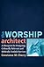 The Worship Architect by Constance M. Cherry
