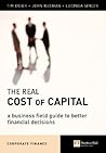 The Real Cost of Capital: A Business Field Guide to Better Financial Decisions