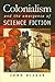 Colonialism and the Emergence of Science Fiction (Early Classics Of Science Fiction)