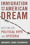 Immigration and the American Dream: Battling the Political Hype and Hysteria Immigration and the American Dream: Battling the Political Hype and Hysteria