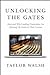 Unlocking the Gates by Taylor Walsh
