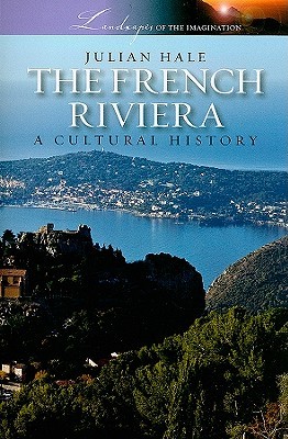 The French Riviera: A Cultural History (Landscapes of the Imagination)