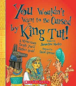 You Wouldn't Want to Be Cursed by King Tut! (Library Binding)
