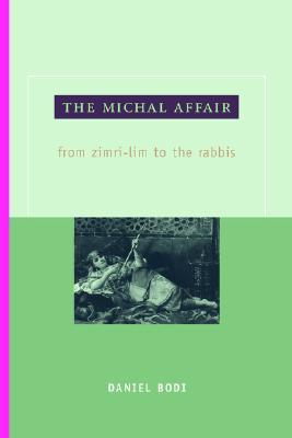 The Michal Affair: From Zimri-Lim to the Rabbis (Hebrew Bible Monographs)