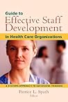 Guide to Effective Staff Development in Health Care Organizations: A Systems Approach to Successful Training