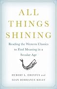 All Things Shining: Reading the Western Classics to Find Meaning in a Secular Age