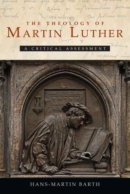 The Theology of Martin Luther: A Critical Assessment (Hardcover)