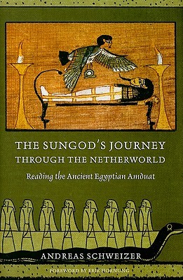 The Sungod's Journey through the Netherworld: Reading the Ancient Egyptian Amduat (Hardcover)