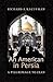 An American in Persia: A Pilgrimage to Iran