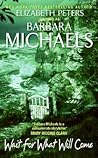 Wait for What Will Come by Barbara Michaels
