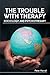 The Trouble with Therapy: Sociology and Psychotherapy
