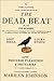 The Dead Beat: Lost Souls, Lucky Stiffs, and the Perverse Pleasures of Obituaries
