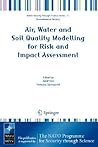 Air, Water and Soil Quality Modelling for Risk and Impact Assessment (Nato Security through Science Series C:) Air, Water and Soil Quality Modelling for Risk and Impact Assessment (Nato Security through Science Series C:)