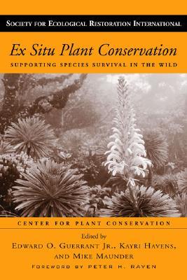 Ex Situ Plant Conservation: Supporting Species Survival In The Wild (Volume 3) (The Science and Practice of Ecological Restoration Series)