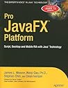 Pro JavaFX™ Platform: Script, Desktop and Mobile RIA with Java™ Technology (Expert's Voice in Java Technology)
