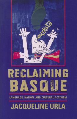Reclaiming Basque: Language, Nation, and Cultural Activism (Hardcover)