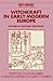 Witchcraft in Early Modern Europe: Studies in Culture and Belief (Past and Present Publications)