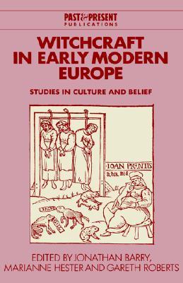 Witchcraft in Early Modern Europe: Studies in Culture and Belief (Past and Present Publications)
