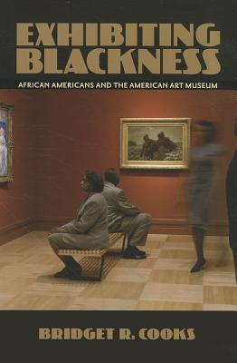 Exhibiting Blackness: African Americans and the American Art Museum (Paperback)