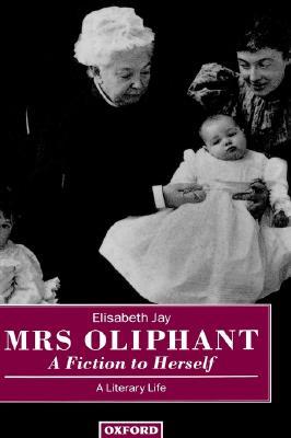 Mrs Oliphant: "A Fiction to Herself": A Literary Life (Hardcover)