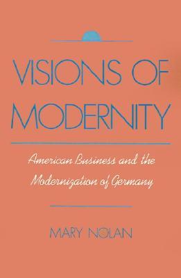 Visions of Modernity: American Business and the Modernization of Germany (Paperback)