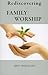 Rediscovering Family Worship