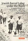 Jewish Forced Labor under the Nazis: Economic Needs and Racial Aims, 1938-1944 Jewish Forced Labor under the Nazis: Economic Needs and Racial Aims, 1938-1944