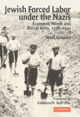 Jewish Forced Labor under the Nazis: Economic Needs and Racial Aims, 1938-1944 (Hardcover)