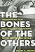 Bones of the Others: The Hemingway Text from the Lost Manuscripts to the Posthumous Novels