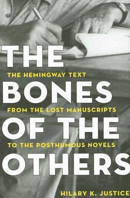 Bones of the Others: The Hemingway Text from the Lost Manuscripts to the Posthumous Novels (Hardcover)
