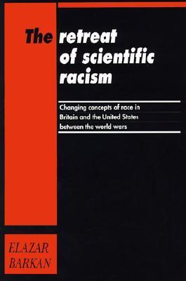 The Retreat of Scientific Racism: Changing Concepts of Race in Britain and the United States between the World Wars (Paperback)
