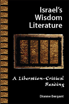 Israel's Wisdom Literature: A Liberation-Critical Reading (Liberation-Critical Reading of the Old Testament)
