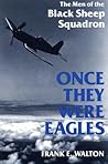 Once They Were Eagles: The Men of the Black Sheep Squadron