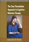 The Case Formulation Approach to Cognitive-Behavior Therapy (Guides to Individualized Evidence-Based Treatment)