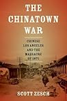 The Chinatown War by Scott Zesch